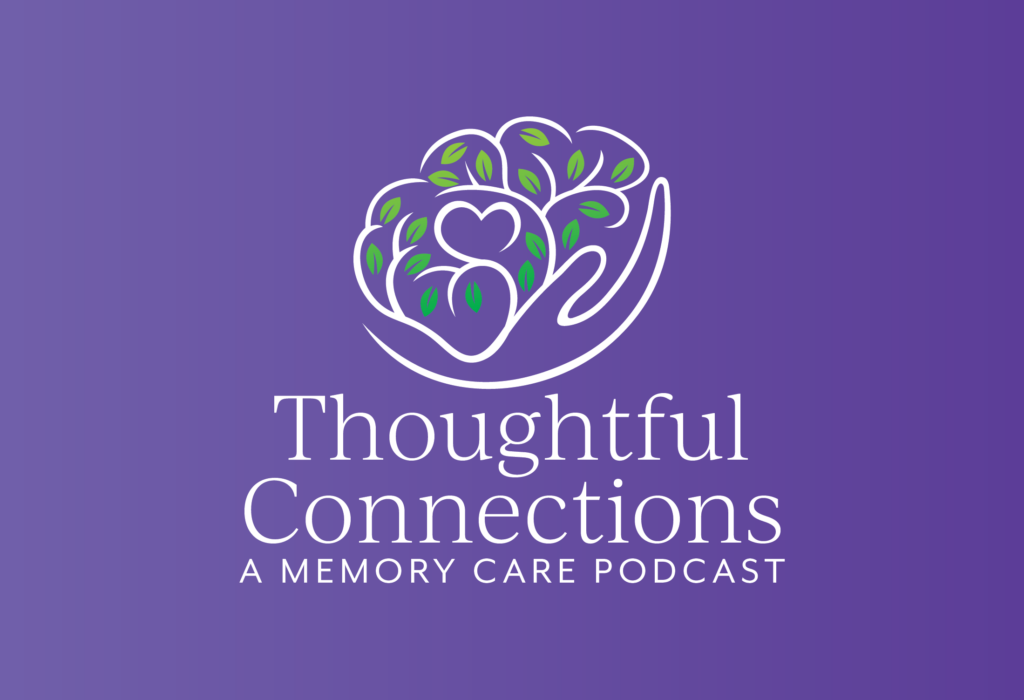 Thoughtful Connections: A Memory Care Podcast