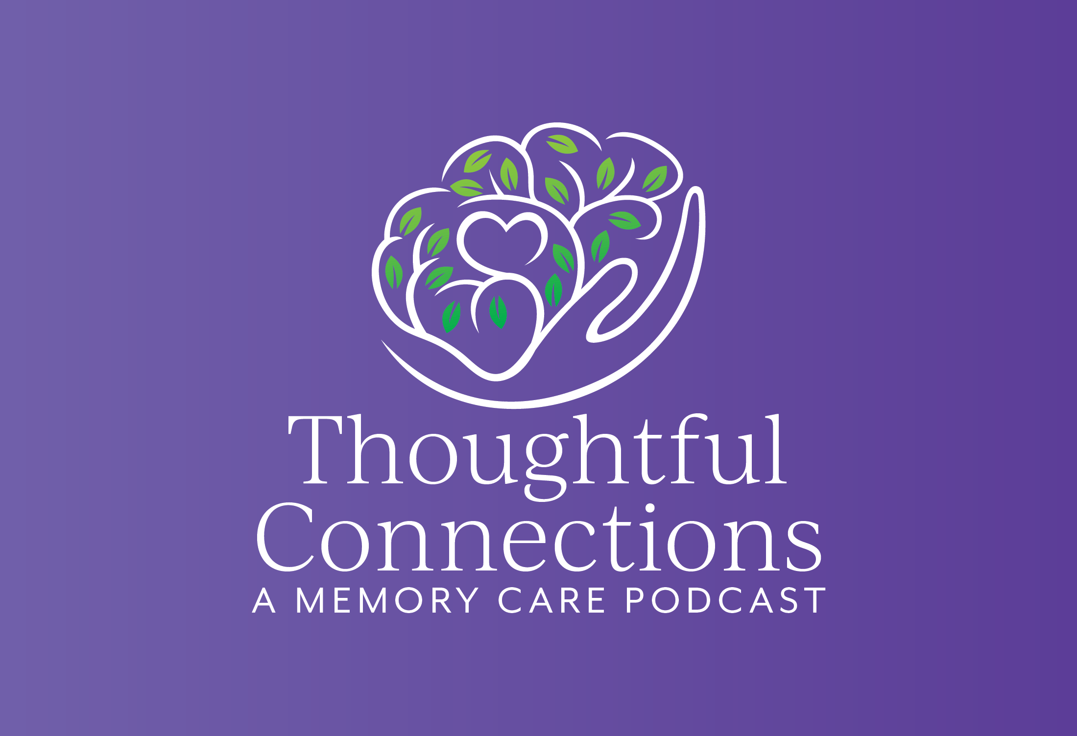 Thoughtful Connections: A Memory Care Podcast